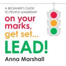 On your marks, get set... LEAD!: A beginner's guide to people leadership Audiobook