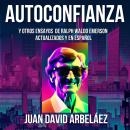 [Spanish] - Autoconfianza y Otros Ensayos De Ralph Waldo Emerson - Actualizados y En Español Audiobook