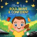 Stories To Be Bold, Brave & Confident: Motivational Book For Boys Ages 6-10 Audiobook
