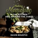 Making Memories in the Kitchen and around the Table Audiobook