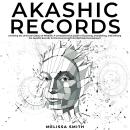 Akashic Records: Unveiling the Universal Library of Wisdom. A Comprehensive Guide to Accessing, Inte Audiobook