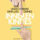 [German] - Der unsichtbare Einfluss deines inneren Kindes: Inneres Kind verstehen und heilen - Wie d Audiobook