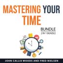 Mastering Your Time Bundle, 2 in 1 Bundle Audiobook