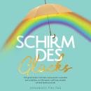 [German] - Schirm des Glücks: Dein praktischer Leitfaden, um da positiv zu denken und zu bleiben, wo Audiobook