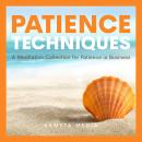 Patience Techniques: A Meditation Collection for Patience in Business Audiobook