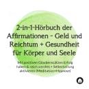 [German] - 2-in-1-Hörbuch der Affirmationen - Geld und Reichtum + Gesundheit für Körper und Seele Audiobook