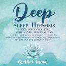 Deep Sleep Hypnosis: Sleep Instantly With Subliminal Affirmations: Guided Meditation and Sleep Hypnosis for Overcoming Insomnia, With Relaxing Affirmations for a Restful and Peaceful Night Audiobook