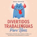 [Spanish] - Divertidos trabalenguas para niños: Trabalenguas infantiles para mejorar el habla y la pronunciación divertidamente (3 niveles) Audiobook