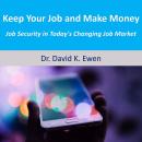 Keep Your Job and Make Money: Job Security in Today's Changing Job Market Audiobook