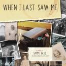 When I Last Saw Me: The Memoir Of Sammi Bass Audiobook