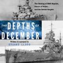 The Depths of December: The Sinking of HMS Repulse, Prince of Wales ... and the British Empire. Audiobook