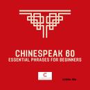 Chinespeak 60: Learn Chinese like a pro with Chinespeak 60: 6 topics, 10 essential sentences each! Audiobook