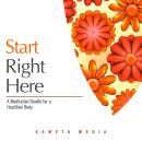 Start Right Here: A Meditation Bundle for a Healthier Body Audiobook