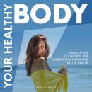 Your Healthy Body: A Meditation Collection for Easier Weight Loss and Better Health Audiobook