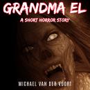Grandma El: A Short Horror Story Audiobook