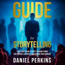 Guide to Storytelling: The Ultimate Guide To Craft Engaging Stories That Inspires, Captivate, And Co Audiobook