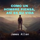 [Spanish] - Como un Hombre Piensa, Así es su Vida Audiobook