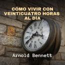 [Spanish] - Cómo Vivir con Veinticuatro Horas al Día Audiobook