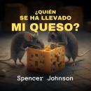 [Spanish] - ¿Quién se Ha Llevado Mi Queso? Audiobook