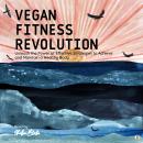 Vegan Fitness Revolution: Unleash the Power of Effective Strategies to Achieve and Maintain a Health Audiobook