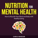 Nutrition for Mental Health: How to Nourish Your Mind and Body with Healthy Eating Audiobook