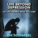 Life Beyond Depression Transformational Audio: Lift the sadness off you while you sleep Audiobook