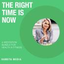 The Right Time Is Now: A Meditation Bundle for Health and Fitness Audiobook