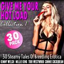 Give Me Your Hot Load 30-Pack : Collection 1 (30 Steamy Tales Of Breeding Erotica) Audiobook