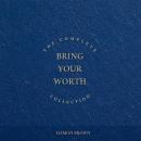 The Complete Bring Your Worth Collection Audiobook