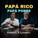 [Spanish] - Papá Rico, Papá Pobre Audiobook