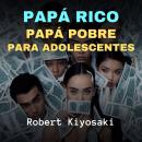 [Spanish] - Papá Rico, Papá Pobre Para Adolescentes Audiobook