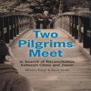 Two Pilgrims Meet:  In Search of Reconciliation between China and Japan Audiobook