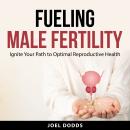 Fueling Male Fertility Audiobook
