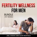 Fertility Wellness for Men Bundle, 2 in 1 Bundle Audiobook