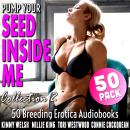 Pump Your Seed Inside Me 50-Pack : Collection 2 (50 More Breeding Erotica Audiobooks) Audiobook