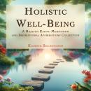 Holistic Well-Being: A Healthy Eating Meditation and Inspirational Affirmations Collection Audiobook