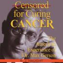 Censored For Curing Cancer - The American Experience of D. Max Gerson Audiobook