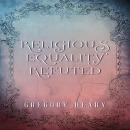 Religious Equality Refuted Audiobook