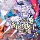 So I'm a Spider, So What?, Vol. 13 Audiobook