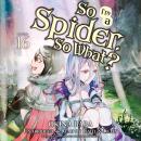 So I'm a Spider, So What?, Vol. 16 Audiobook