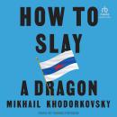 How to Slay a Dragon: Building a New Russia After Putin Audiobook