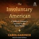 The Involuntary American: A Scottish Prisoner's Journey to the New World Audiobook