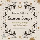 Season Songs: Rediscovering the Magic in the Cycles of Nature Audiobook