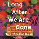 Long After We Are Gone: A Novel Audiobook