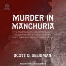Murder in Manchuria: The True Story of a Jewish Virtuoso, Russian Fascists, a French Diplomat, and a Audiobook