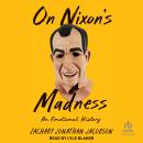 On Nixon's Madness: An Emotional History Audiobook