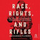 Race, Rights, and Rifles: The Origins of the NRA and Contemporary Gun Culture, Alexandra Filindra