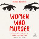 Women Who Murder: An International Collection of Deadly True Crime Tales Audiobook