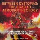 Between Dystopias: The Road to Afropantheology Audiobook