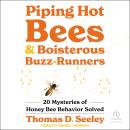 Piping Hot Bees and Boisterous Buzz-Runners: 20 Mysteries of Honey Bee Behavior Solved Audiobook